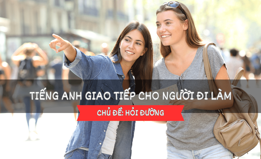 Tiếng Anh giao tiếp cho người đi làm – Bài 23: Hỏi đường