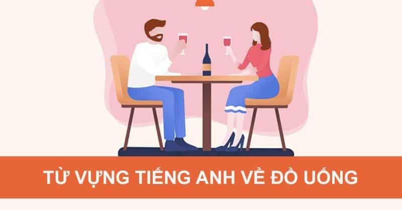 Từ vựng tiếng Anh theo chủ đề: Đồ uống