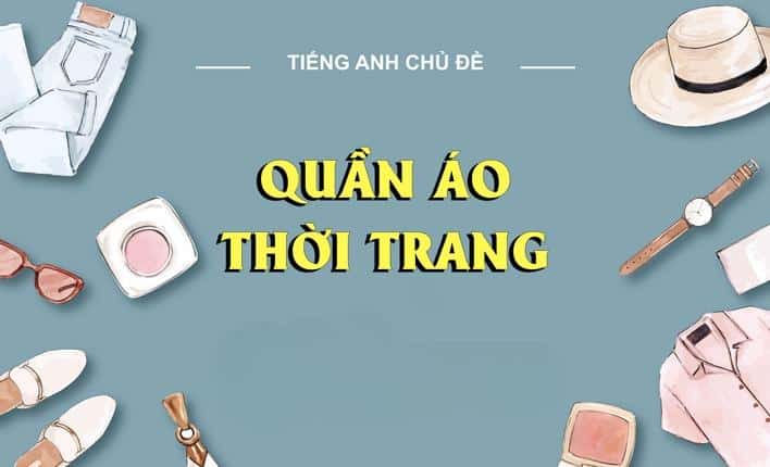 Từ vựng tiếng Anh theo chủ đề: Thời trang