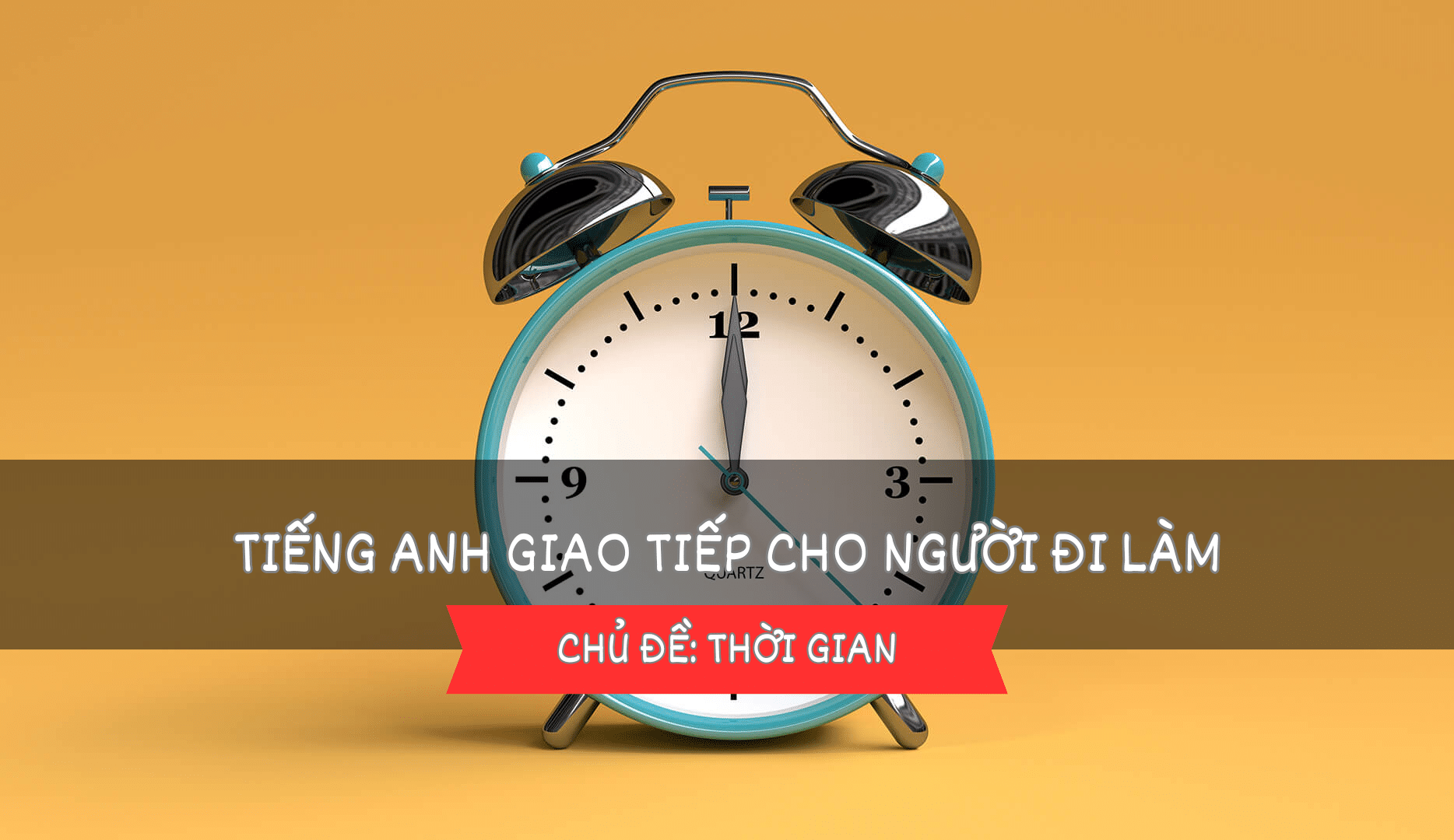Từ vựng tiếng Anh theo chủ đề: Thời gian