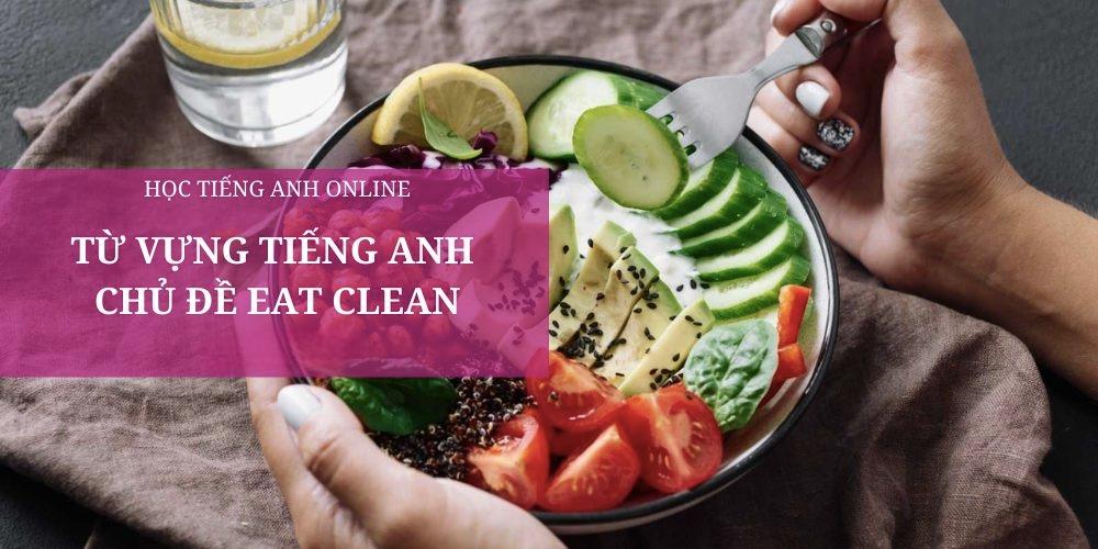 Học Tiếng Anh chủ đề Eat clean: Đồ ăn Healthy “giải ngấy”