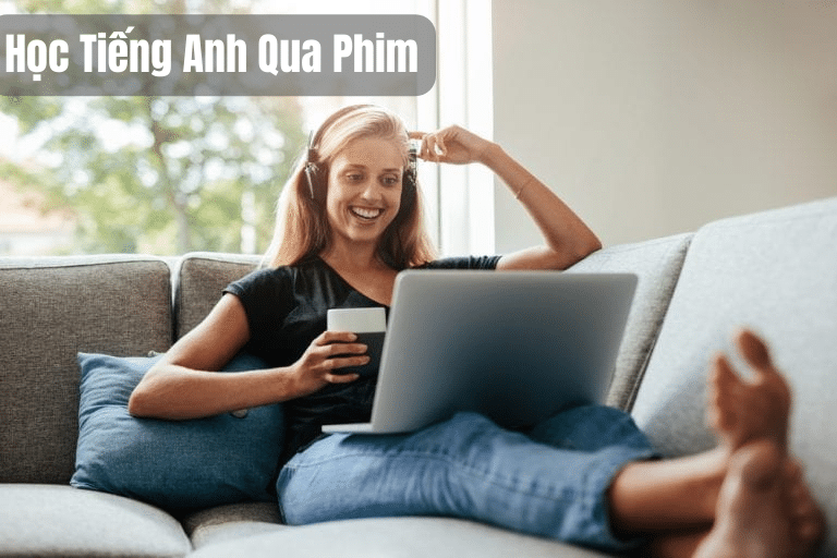 Học tiếng Anh qua phim – bí quyết học hiệu quả mà không nhàm chán
