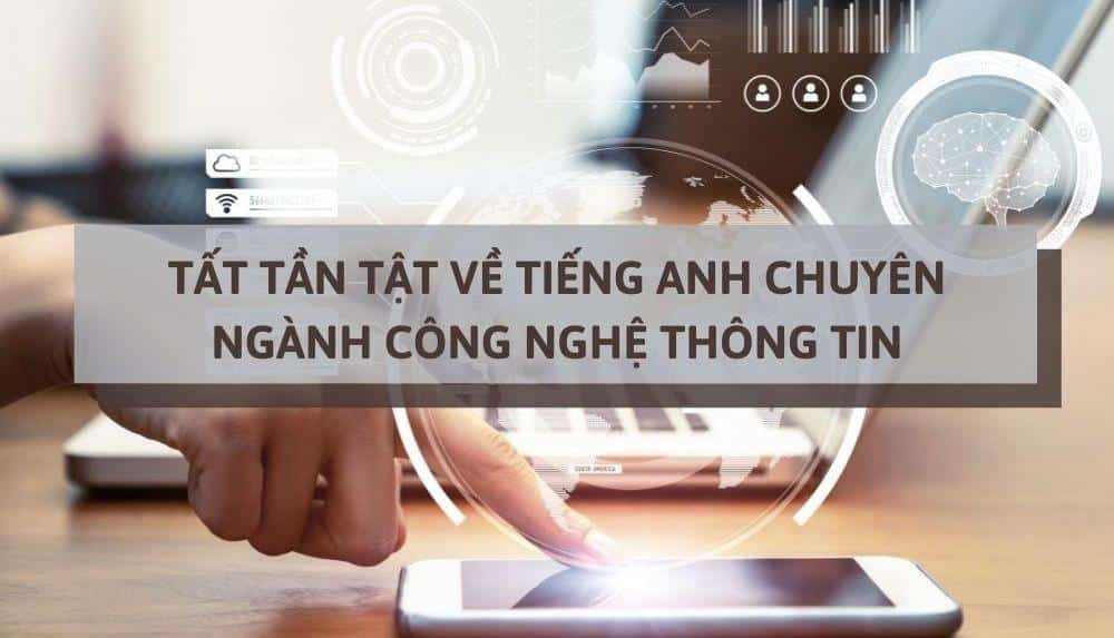 Tất tần tật về tiếng Anh chuyên ngành Công nghệ thông tin và cách học