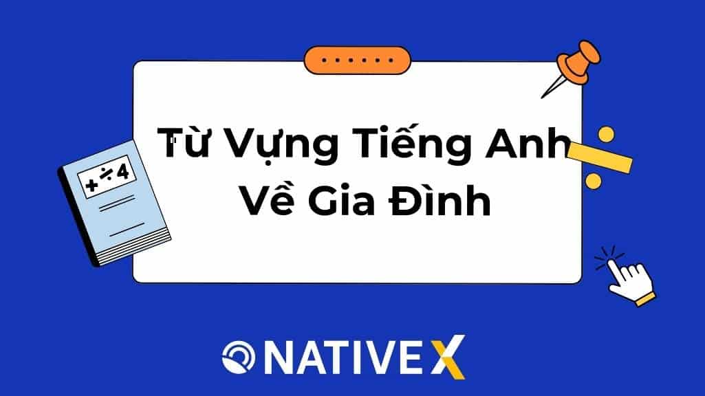Tổng Hợp 100+ Từ Vựng Tiếng Anh Về Gia Đình
