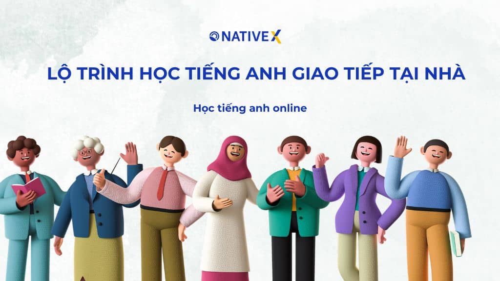 Lộ Trình Học Tiếng Anh Giao Tiếp Tại Nhà