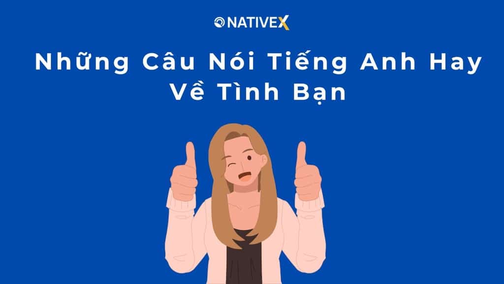 [50+] Những Câu Nói Tiếng Anh Hay Về Tình Bạn