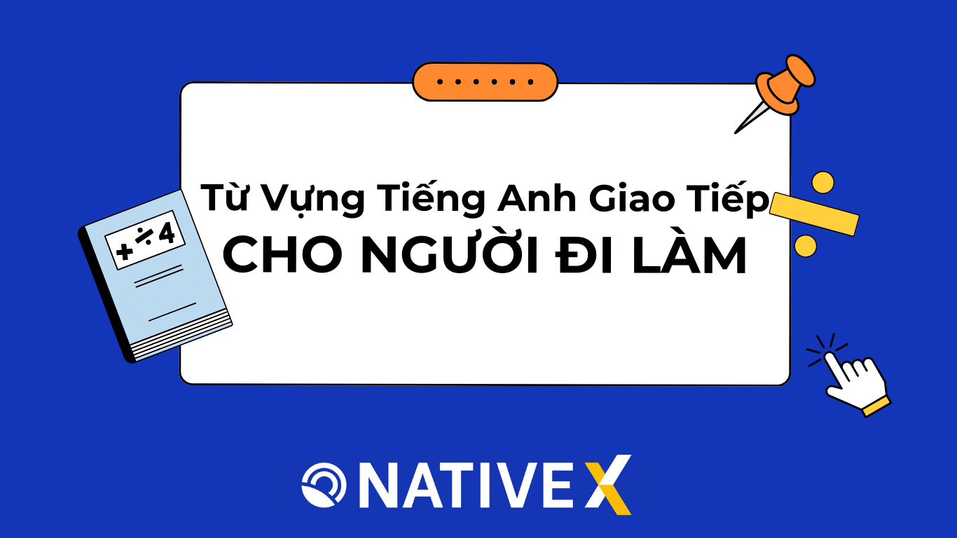 Từ vựng tiếng Anh giao tiếp cho người đi làm
