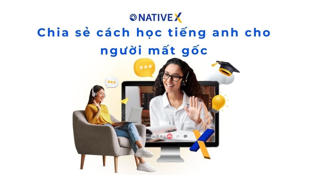 Chia sẻ cách học tiếng Anh cho người mất gốc