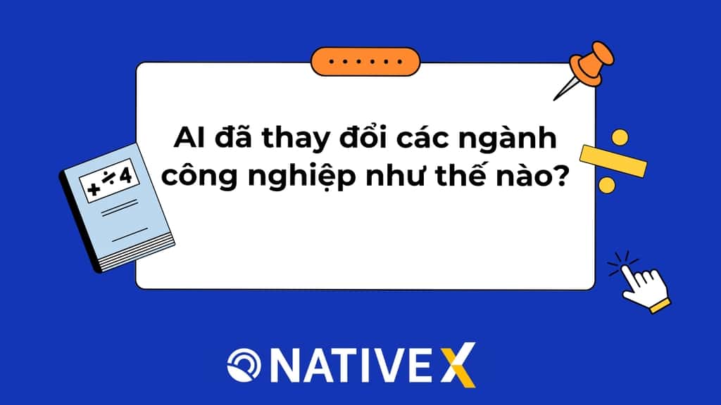 AI đã thay đổi các ngành công nghiệp như thế nào?