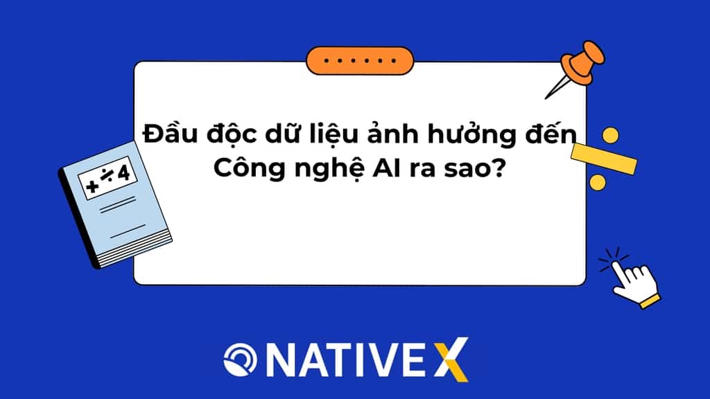 Đầu độc dữ liệu ảnh hưởng đến Công nghệ AI ra sao? Giải pháp khắc phục