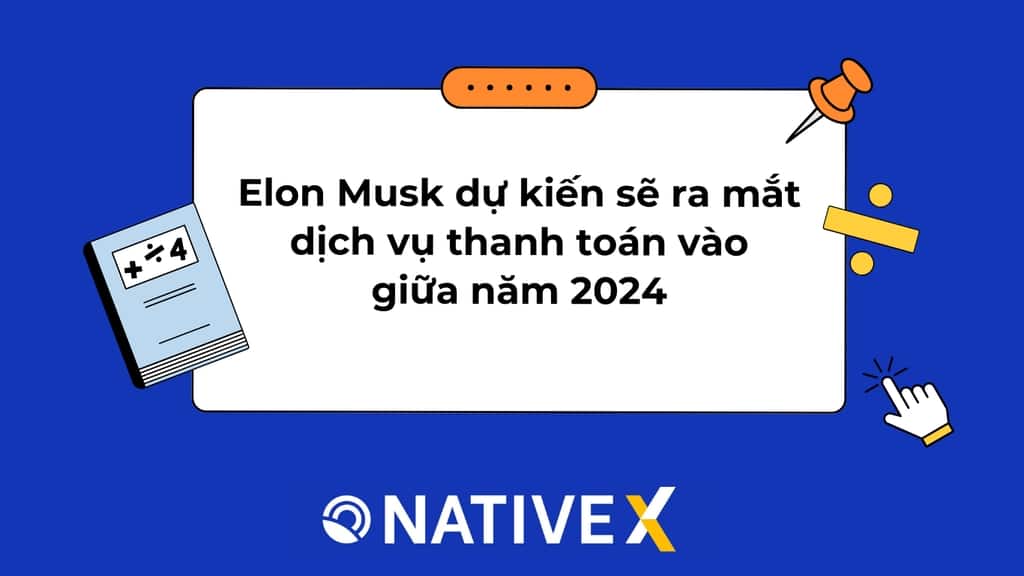 Elon Musk dự kiến sẽ ra mắt dịch vụ thanh toán vào giữa năm 2024