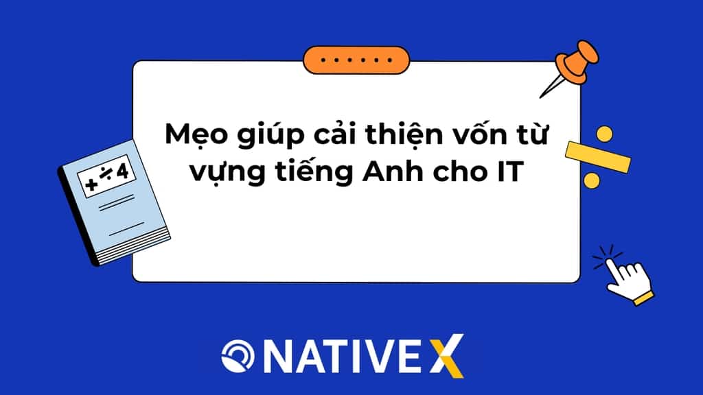 Mẹo giúp cải thiện vốn từ vựng tiếng Anh cho IT