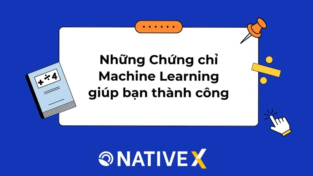 Những Chứng chỉ “Machine Learning” giúp bạn thành công trong thời đại mới
