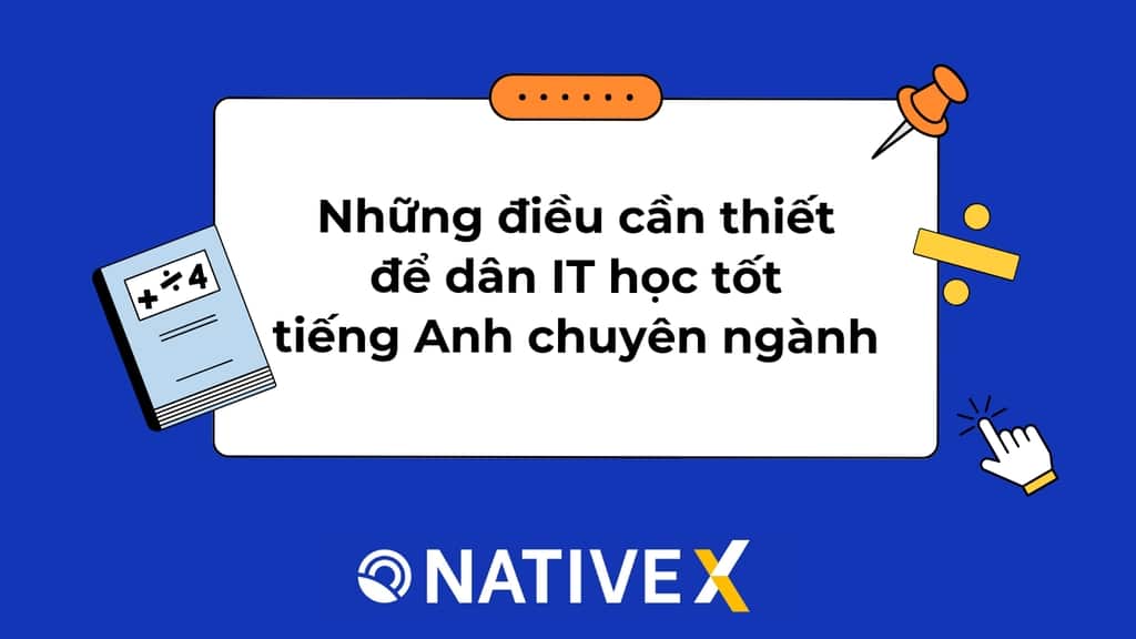 Lưu ý những điều cần thiết để dân IT học tốt tiếng Anh chuyên ngành