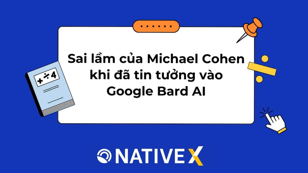 Sai lầm của Michael Cohen khi đã tin tưởng vào Google Bard AI