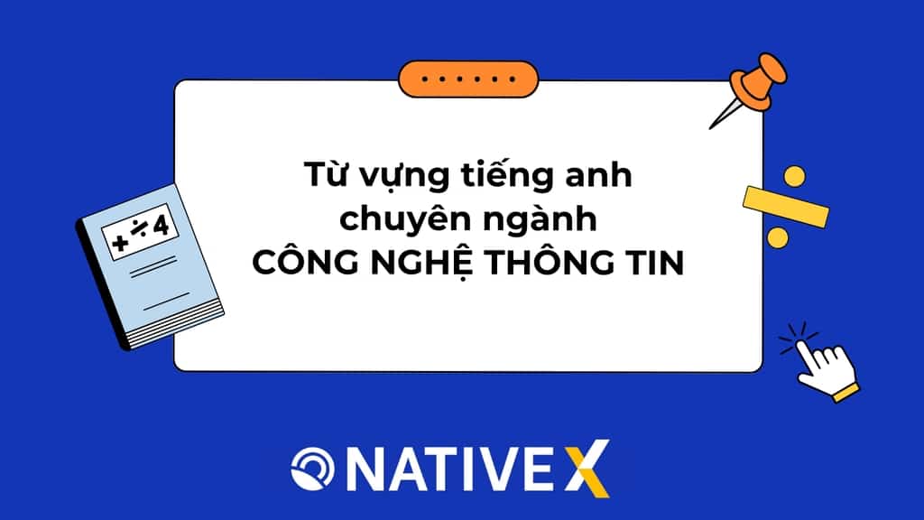 Tổng hợp từ vựng tiếng Anh chuyên ngành công nghệ thông tin