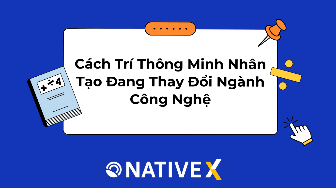 Cách Trí Thông Minh Nhân Tạo Đang Thay Đổi Ngành Công Nghệ