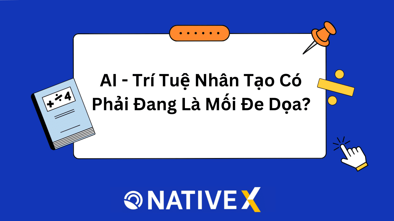 AI – Trí Tuệ Nhân Tạo Có Phải Đang Là Mối Đe Dọa?