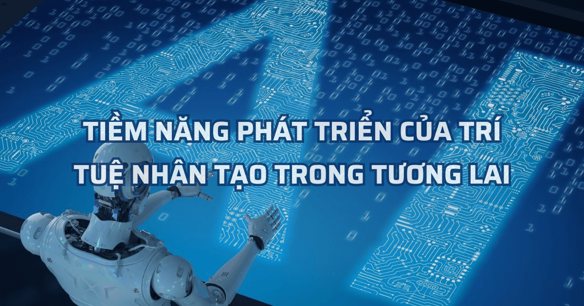 Tiềm năng phát triển của trí tuệ nhân tạo trong tương lai